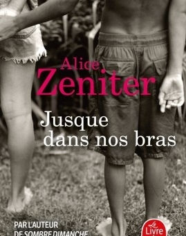 Alice Zeniter - Jusque dans nos bras