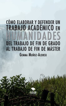 "Cómo elaborar y defender un trabajo académico en humanidades: del Trabajo de Fin de Grado al T