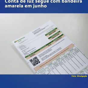 Conta de luz segue com bandeira amarela em junho
