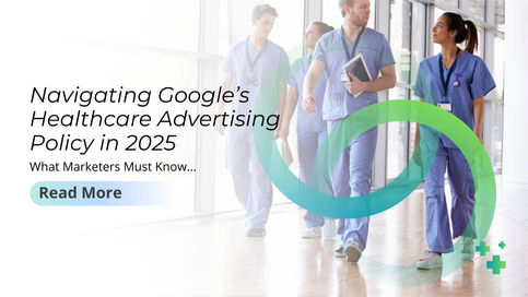 Navigating Google Healthcare Advertising Policy 2025: What Marketers Must Know
