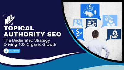 Topical Authority SEO: The Underrated Strategy Driving 10X Organic Growth