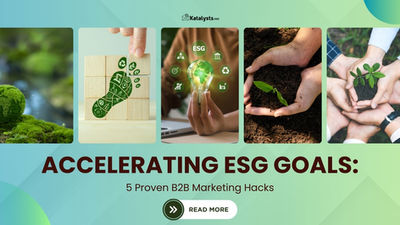 Accelerating ESG Goals: 5 Proven B2B Marketing Hacks for 2025 and Beyond
