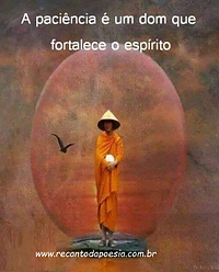 paciencia.png , A paciência é um dom que fortalece o espirito . Recanto da poesia , mensagem de bom dia