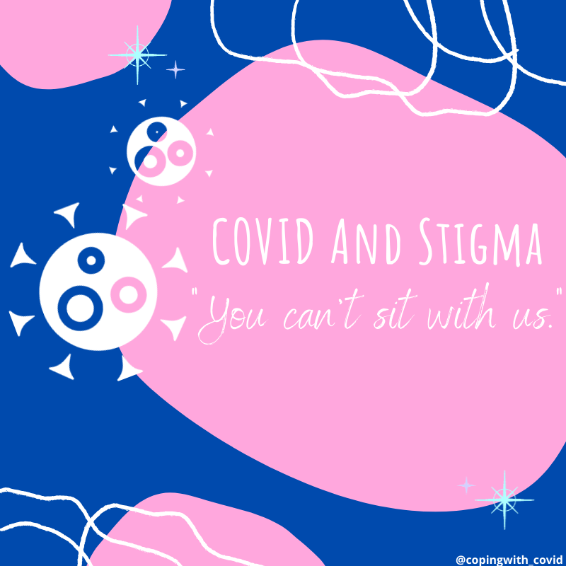 COVID and stigma- “You can’t sit with us”
