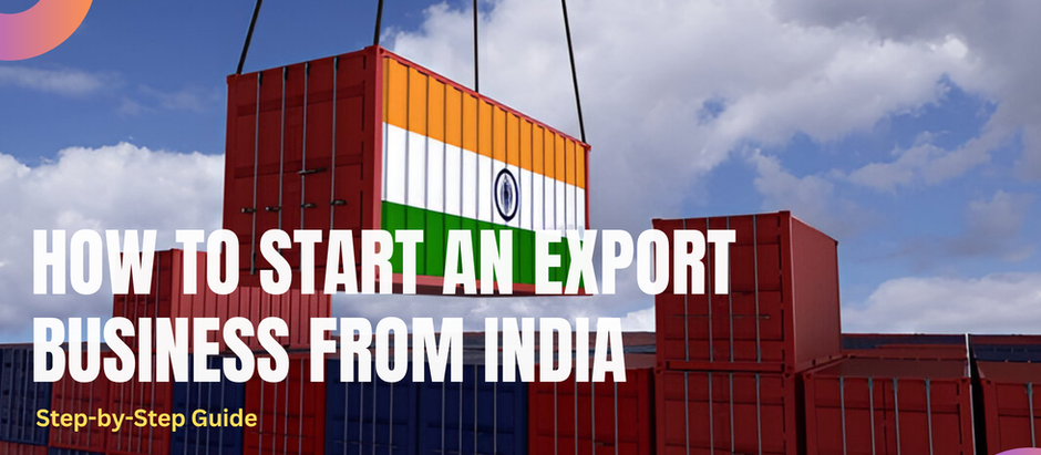 How to Start an Export Business from India – Step-by-Step Guide