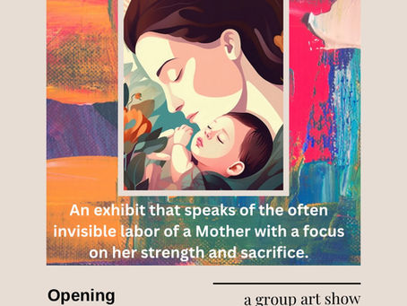 Unseen and Unspoken a Mother’s Day art Exhibit May10