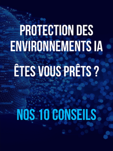Nos 10 conseils pour améliorer la cyber résilience des environnements IA