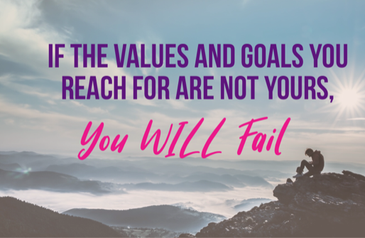 If The Values and Goals You Reach For Are Not Yours, You WILL Fail