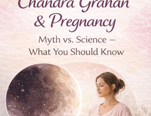 The Influence of Chandra Grahan (Lunar Eclipse) on Women — Especially Pregnant Women