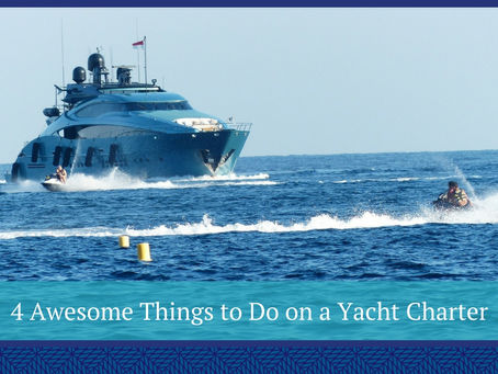 Charter Activities: 4 Awesome Things to Do on a Yacht Charter
