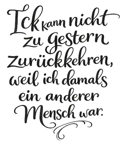 Illustration mit dem Zitat: „Ich kann nicht zu gestern zurückkehren, weil ich damals ein anderer Mensch war.“