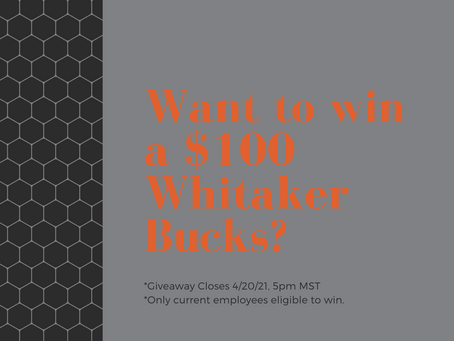 Want to Win a $100 Whitaker Bucks?