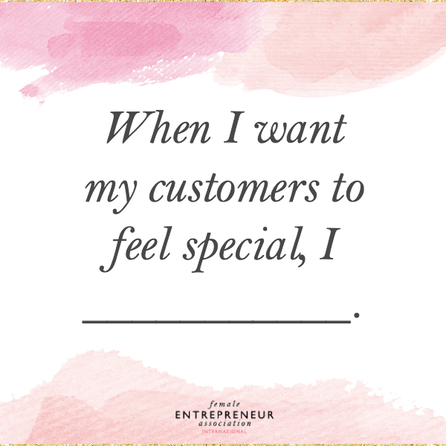 What do you do to make your customers feel appreciated and special?