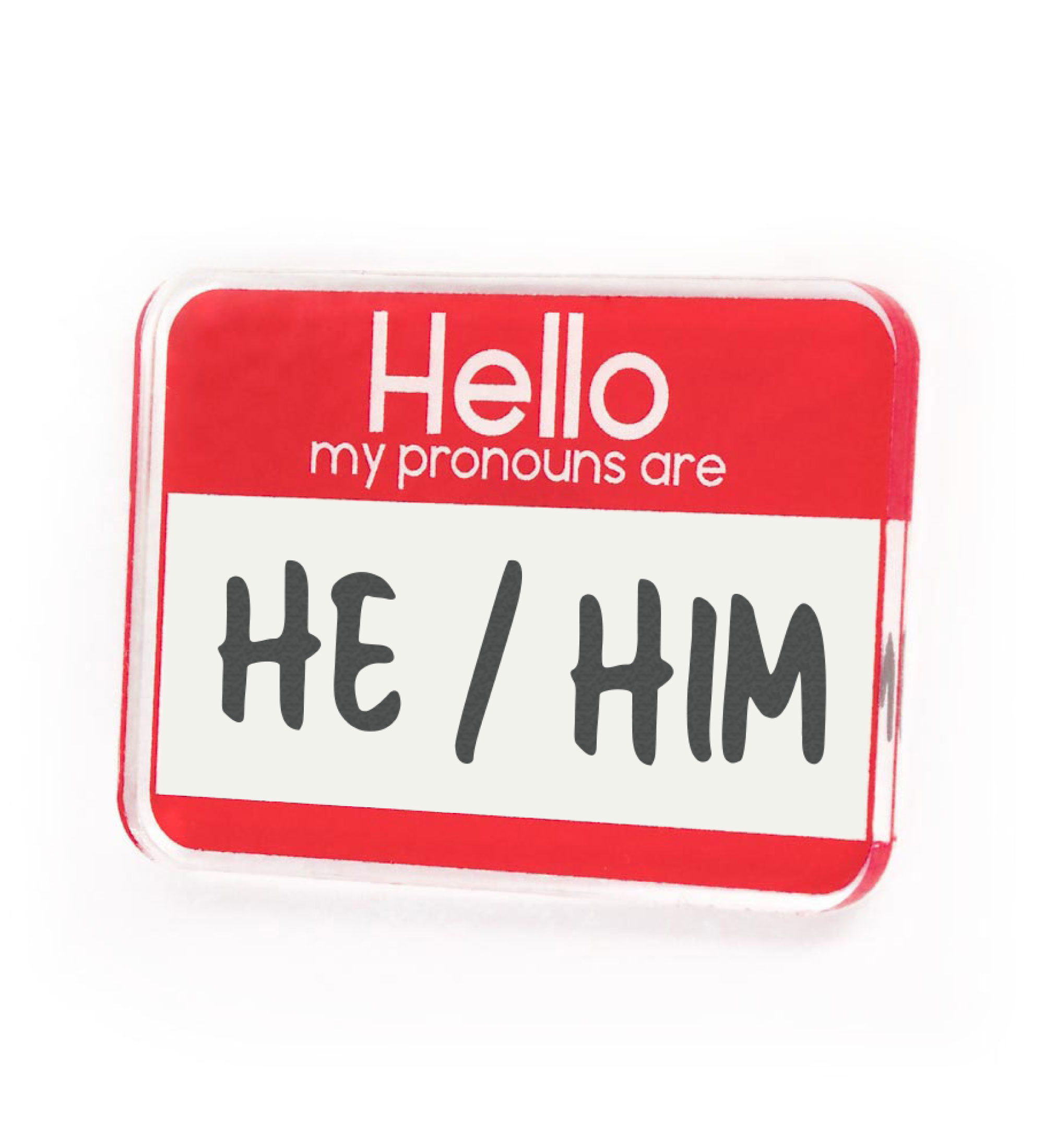 Hello My Pronouns Are: He / Him acrylic pin - 40 x 30mm