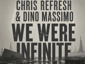 Out now! Chris Refresh & Dino Massimo - We were Infinite
