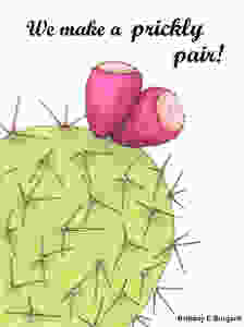 Illustration of a cactus with the words, "We make a prickly pair"