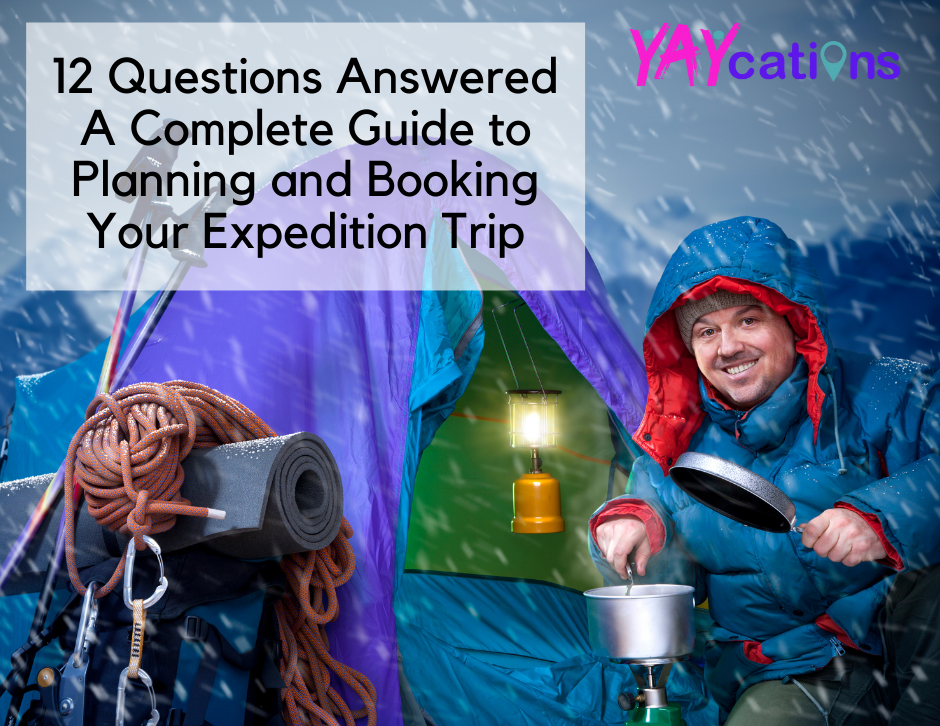 12 Questions Answered - A Complete Guide to Planning and Booking Your Expedition Trip