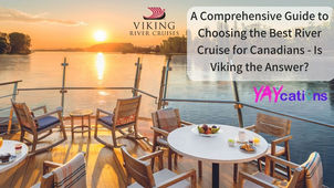A Comprehensive Guide to Choosing the Best River Cruise for Canadians - Is Viking the Answer?