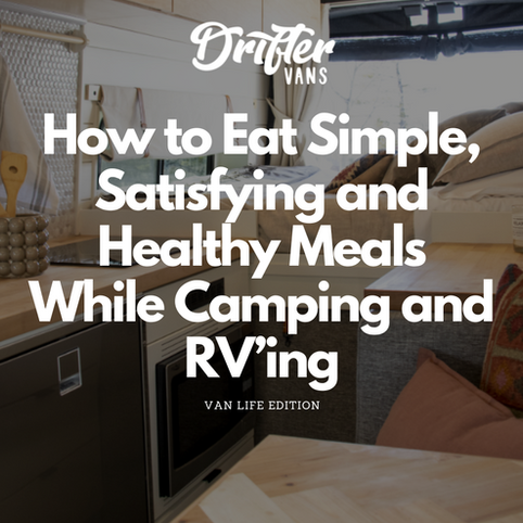 How to Eat Simple, Satisfying and Healthy Meals While Camping and RV’ing