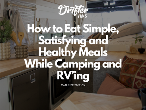 How to Eat Simple, Satisfying and Healthy Meals While Camping and RV’ing