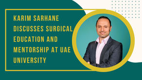 Karim Sarhane Discusses Surgical Education and Mentorship at UAE University