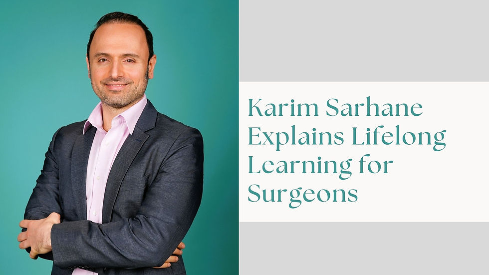 Karim Sarhane Explains Lifelong Learning for Surgeons