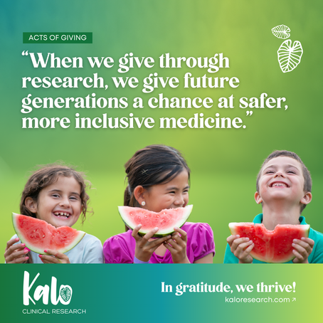 Image of three smiling children sitting outdoors and eating slices of watermelon. Above them is a quote that reads, “When we give through research, we give future generations a chance at safer, more inclusive medicine.” The background is a soft gradient of green and teal with small leaf illustrations. At the bottom, the Kalo Clinical Research logo appears with the tagline “In gratitude, we thrive!” and the website kaloresearch.com.