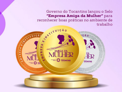 Governo do Tocantins lança selo "Instituição Amiga da Mulher" para reconhecer boas práticas no ambiente de trabalho