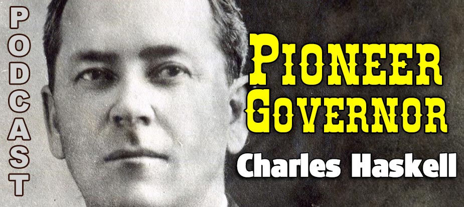 Charles Haskell – Pioneer Governor - Podcast