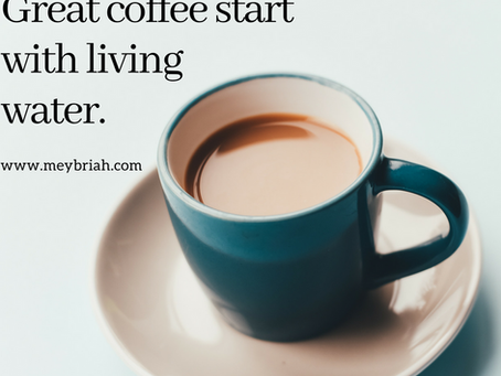 קפה טוב מתחיל עם מים חיים