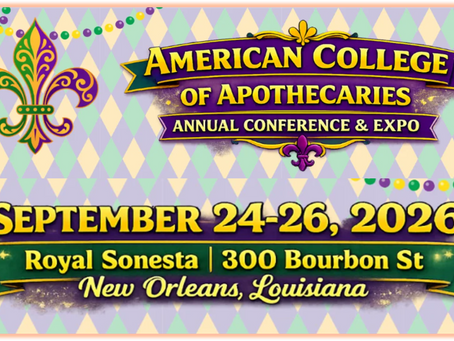 American College of Apothecaries Annual Conference & Expo Sept. 24-26, 2026. New Orleans, LA.