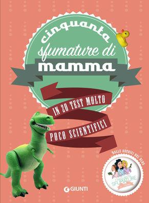 CINQUANTA SFUMATURE DI MAMMA. In 20 test molto poco scientifici di Anna Bardazzi, Roberta Sandri e C