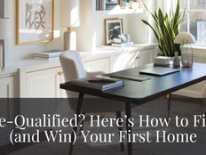 Pre-Qualified? Here Is How To Find (And Win) Your First Home!