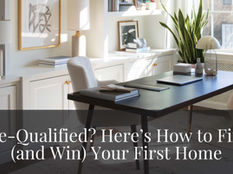 Pre-Qualified? Here Is How To Find (And Win) Your First Home!