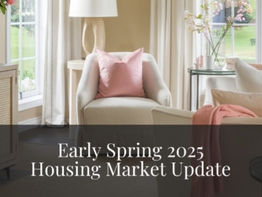 Early Spring 2025 Housing Market Update!