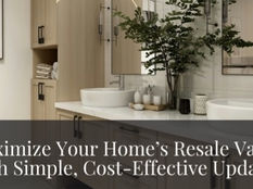 How to Maximize Your Home’s Resale Value With Simple, Cost-Effective Updates!