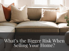 What Is The Biggest Risk When Selling Your Home?