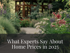 What Experts Say About Home Prices In 2025!