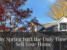 Why Spring Isn't The Only Time To Sell Your Home!