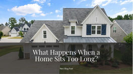 What Happens When A Home Sits Too Long?