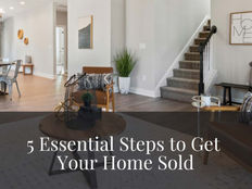 5 Essential Steps To Get Your Home Sold!