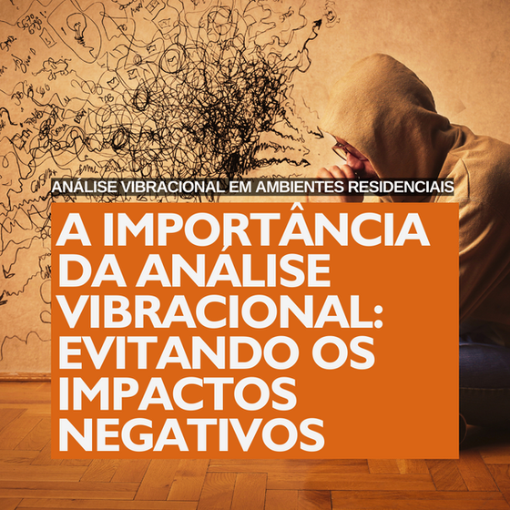A Importância da Análise Vibracional de Ambientes Residenciais: Evitando os Impactos Negativos