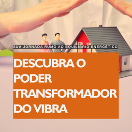 Descubra o Poder Transformador do VIBRA: Sua Jornada Rumo ao Equilíbrio Energético