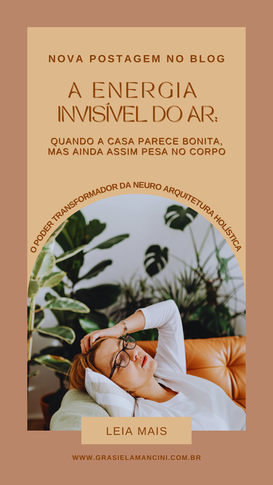 A energia invisível do ar: quando a casa parece bonita, mas ainda assim pesa no corpo