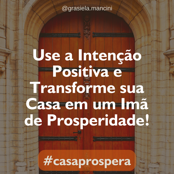 Use a Intenção Positiva e Transforme sua Casa em um ímã de Prosperidade!