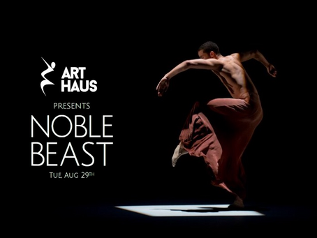 Art Haus Collective presents Noble Beast