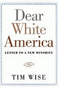 Cover of book Dear White America: Letter to a New Minority by Tim Wise