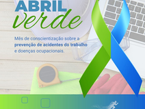 Abril Verde:Mês de conscientização sobre a prevenção de acidentes do trabalho e doenças ocupacionais