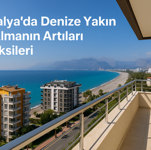 Antalya’da Denize Yakın Ev Almanın Artıları ve Eksileri