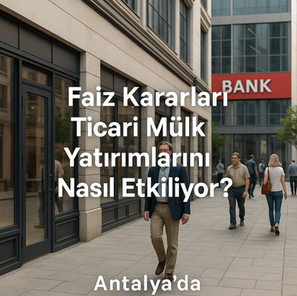 Faiz Kararları Ticari Mülk Yatırımlarını Nasıl Etkiliyor?